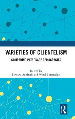 Odrůdy klientelismu: Srovnání patronátních demokracií - Varieties of Clientelism: Comparing Patronage Democracies