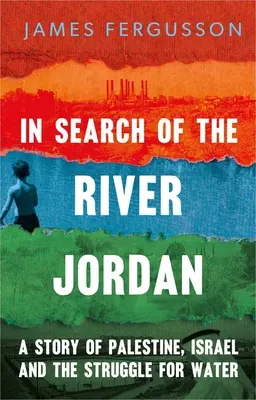 Při hledání řeky Jordán: Příběh Palestiny, Izraele a boje o vodu - In Search of the River Jordan: A Story of Palestine, Israel and the Struggle for Water