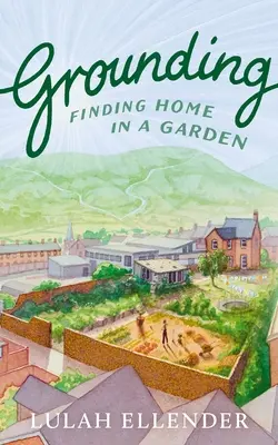 Uzemnění: Hledání domova v zahradě - Grounding: Finding Home in a Garden