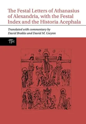 Sváteční listy Atanáše Alexandrijského se svátečním indexem a Historia Acephala - Festal Letters of Athanasius of Alexandria, with the Festal Index and the Historia Acephala