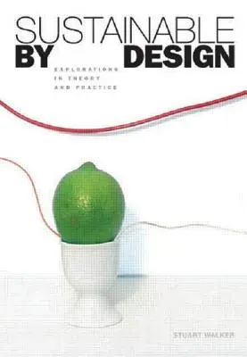 Udržitelný design: Příručka pro udržitelný rozvoj: Zkoumání teorie a praxe - Sustainable by Design: Explorations in Theory and Practice