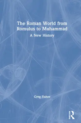 Římský svět od Romula po Mohameda: Nové dějiny - The Roman World from Romulus to Muhammad: A New History