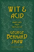 Důvtip a kyselina - Ostré repliky z her George Bernarda Shawa, I. díl - Wit and Acid - Sharp Lines from the Plays of George Bernard Shaw, Volume I
