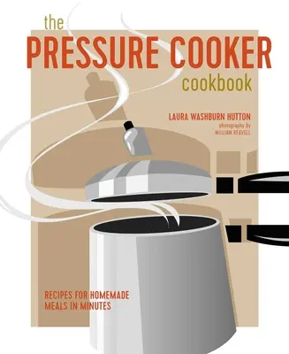 Tlaková kuchařka: Recepty na domácí pokrmy za pár minut. - The Pressure Cooker Cookbook: Recipes for Homemade Meals in Minutes