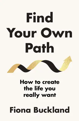 Najděte svou vlastní cestu - Průvodce životního kouče, jak změnit svůj život - Find Your Own Path - A life coach's guide to changing your life
