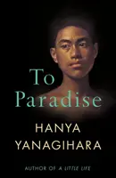 Do ráje - od autora knihy Malý život - To Paradise - From the Author of A Little Life