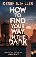Jak najít cestu ve tmě - Silný a epický příběh o dospívání od autorky knihy Norsko v noci - How to Find Your Way in the Dark - The powerful and epic coming-of-age story from the author of Norwegian By Night
