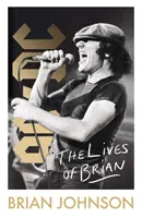 Životy Briana - autobiografie frontmana legendárních AC/DC Briana Johnsona, která se stala bestsellerem Sunday Times - Lives of Brian - The Sunday Times bestselling autobiography from legendary AC/DC frontman Brian Johnson