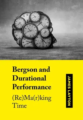Bergson a durativní výkon: (Re)ma(r)king času - Bergson and Durational Performance: (Re)Ma(r)King Time