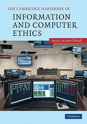The Cambridge Handbook of Information and Computer Ethics (Cambridgeská příručka informační a počítačové etiky) - The Cambridge Handbook of Information and Computer Ethics