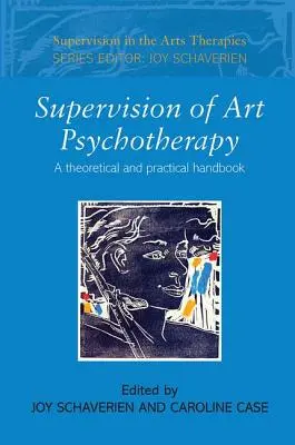 Supervize umělecké psychoterapie: Teoretická a praktická příručka - Supervision of Art Psychotherapy: A Theoretical and Practical Handbook