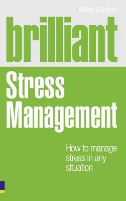 Brilantní zvládání stresu - Jak zvládat stres v každé situaci - Brilliant Stress Management - How to manage stress in any situation