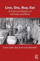 Live, Die, Buy, Eat: Kulturní dějiny zvířat a masa - Live, Die, Buy, Eat: A Cultural History of Animals and Meat
