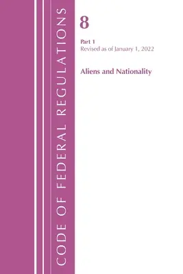 Sbírka federálních předpisů, Hlava 08 Cizinci a státní příslušnost, revidovaná k 1. lednu 2022 Pt1 (Office of the Federal Register (U S )) - Code of Federal Regulations, Title 08 Aliens and Nationality, Revised as of January 1, 2022 Pt1 (Office of the Federal Register (U S ))