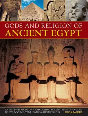 Bohové a náboženství starého Egypta: Hluboká studie o fascinující společnosti a jejích lidových vírách, zdokumentovaná na více než 200 fotografiích. - Gods and Religions of Ancient Egypt: An In-Depth Study of a Fascinating Society and Its Popular Beliefs, Documented in Over 200 Photographs