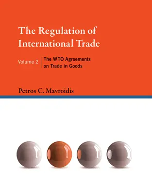 Regulace mezinárodního obchodu, svazek 2: Světové dohody o obchodu se zbožím - The Regulation of International Trade, Volume 2: The Wto Agreements on Trade in Goods