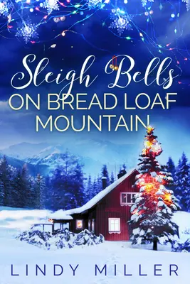 Sáňkařské zvony na hoře Bread Loaf: Vánoční román, který zahřeje u srdce - Sleigh Bells on Bread Loaf Mountain: A Gorgeously Heartwarming Christmas Romance