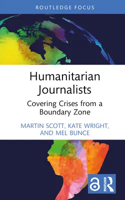 Humanitární novináři: Zpravodajství o krizích z hraniční zóny - Humanitarian Journalists: Covering Crises from a Boundary Zone