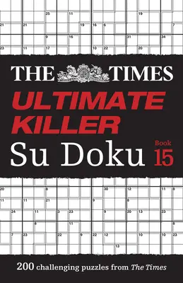 The Times Ultimate Killer Su Doku Book 15: 200 nejsmrtelnějších hádanek Su Doku - The Times Ultimate Killer Su Doku Book 15: 200 of the Deadliest Su Doku Puzzles