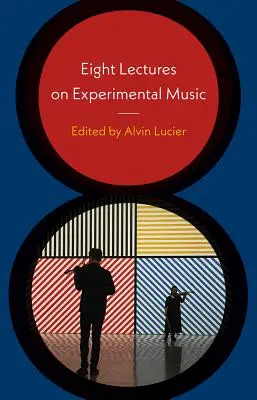 Osm přednášek o experimentální hudbě - Eight Lectures on Experimental Music