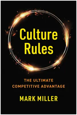 Pravidla kultury: Pravidla kultury: Průvodce lídra pro vytvoření nejvyšší konkurenční výhody - Culture Rules: The Leader's Guide to Creating the Ultimate Competitive Advantage