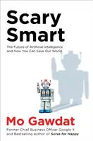 Děsivě chytrá - Budoucnost umělé inteligence a jak můžete zachránit náš svět - Scary Smart - The Future of Artificial Intelligence and How You Can Save Our World