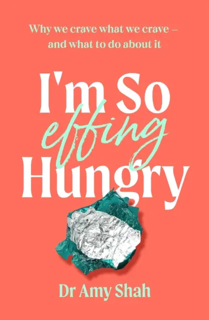 Jsem tak strašně hladový - Proč máme chuť na to, na co máme chuť - a co s tím dělat - I'm So Effing Hungry - Why we crave what we crave - and what to do about it