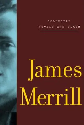 Sebrané romány a hry Jamese Merrilla - Collected Novels and Plays of James Merrill
