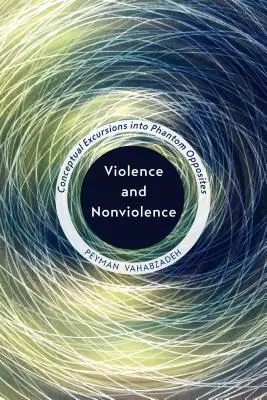 Násilí a nenásilí: Konceptuální exkurzy do přízračných protikladů - Violence and Nonviolence: Conceptual Excursions into Phantom Opposites
