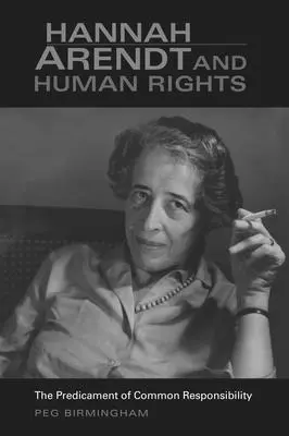 Hannah Arendtová a lidská práva: Arendtová: Společná zodpovědnost a její předsudky - Hannah Arendt & Human Rights: The Predicament of Common Responsibility