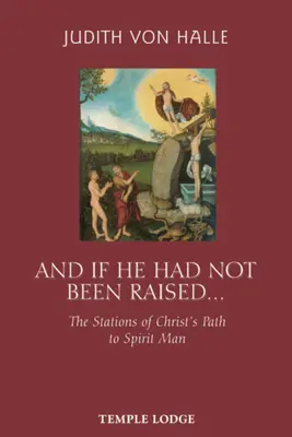 A kdyby nebyl vychován...: A kdyby ho někdo vzal na svět: Stezky Kristovy cesty k duchovnímu člověku? - And If He Had Not Been Raised...: The Stations of Christ's Path to Spirit Man