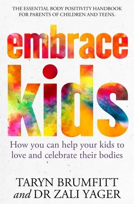 Obejměte děti: Jak můžete svým dětem pomoci milovat a oslavovat jejich tělo - Embrace Kids: How You Can Help Your Kids to Love and Celebrate Their Bodies