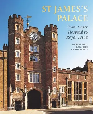 Palác svatého Jakuba - Od nemocnice pro malomocné ke královskému dvoru - St James's Palace - From Leper Hospital to Royal Court