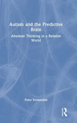 Autismus a prediktivní mozek: Absolutní myšlení v relativním světě - Autism and The Predictive Brain: Absolute Thinking in a Relative World