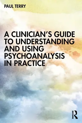 Průvodce klinického lékaře pro pochopení a využití psychoanalýzy v praxi - A Clinician's Guide to Understanding and Using Psychoanalysis in Practice
