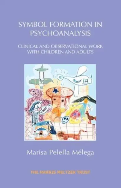 Tvorba symbolů v psychoanalýze: Klinická a observační práce s dětmi a dospělými - Symbol Formation in Psychoanalysis: Clinical and Observational Work with Children and Adults