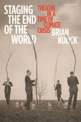 Inscenace konce světa: Divadlo v době klimatické krize - Staging the End of the World: Theatre in a Time of Climate Crisis