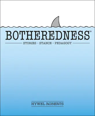Botheredness: Příběhy, postoje a pedagogika - Botheredness: Stories, Stance and Pedagogy