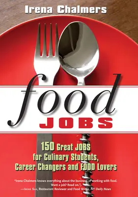 Práce v potravinářství: 150 skvělých pracovních míst pro studenty kulinářství, osoby měnící profesi a milovníky jídla - Food Jobs: 150 Great Jobs for Culinary Students, Career Changers and Food Lovers