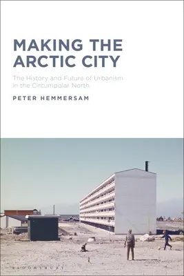 Vytváření arktického města: Historie a budoucnost urbanismu v cirkumpolárním severu - Making the Arctic City: The History and Future of Urbanism in the Circumpolar North