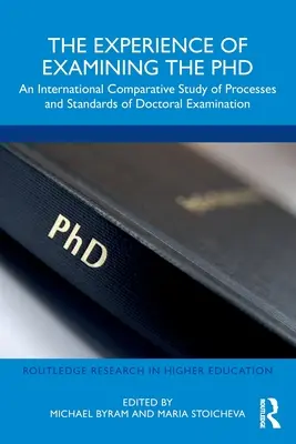 Zkušenosti se zkouškou z doktorského studia: Mezinárodní srovnávací studie procesů a standardů doktorského zkoušení - The Experience of Examining the PhD: An International Comparative Study of Processes and Standards of Doctoral Examination