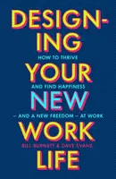 Designing Your New Work Life - Bestseller New York Times č. 1 pro budování dokonalé kariéry - Designing Your New Work Life - The #1 New York Times bestseller for building the perfect career