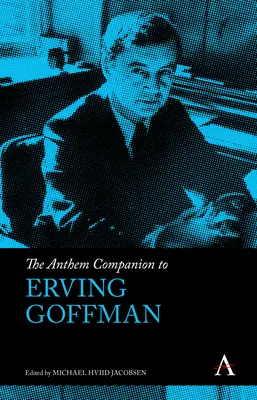 Anthem Companion to Erving Goffman (Společník Ervinga Goffmana) - The Anthem Companion to Erving Goffman