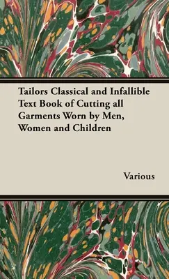 Krejčovská klasická a neomylná učebnice střihu všech oděvů pro muže, ženy a děti (The Tailors Classical and Infallible Text Book of Cutting all Garments Worn by Men, Women and Children) - The Tailors Classical and Infallible Text Book of Cutting all Garments Worn by Men, Women and Children