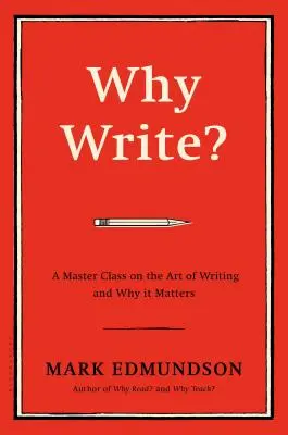 Proč psát? Mistrovská třída o umění psát a proč na něm záleží - Why Write?: A Master Class on the Art of Writing and Why It Matters
