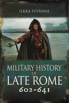 Vojenské dějiny pozdního Říma 602-641 - Military History of Late Rome 602-641