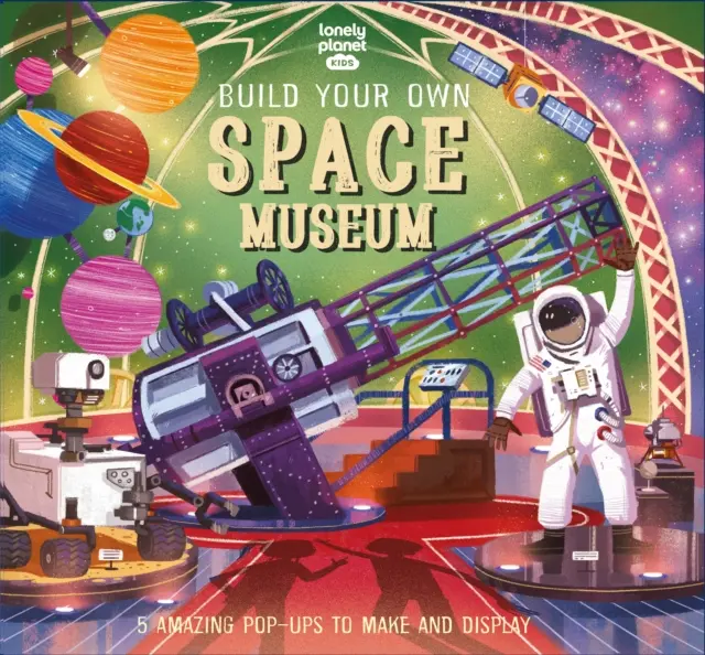 Lonely Planet Kids Postavte si vlastní vesmírné muzeum - Lonely Planet Kids Build Your Own Space Museum