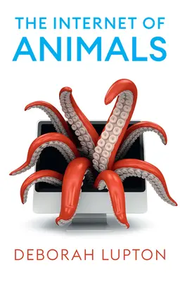 Internet zvířat: Vztahy mezi lidmi a zvířaty v digitálním věku - The Internet of Animals: Human-Animal Relationships in the Digital Age