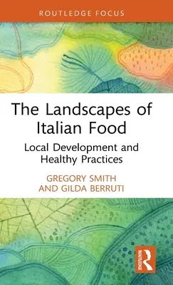 Krajiny italské kuchyně: Místní rozvoj a zdravé postupy - The Landscapes of Italian Food: Local Development and Healthy Practices