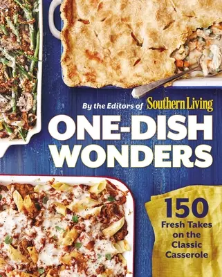 Zázraky na jedno jídlo: 150 svěžích variací na klasický nákyp. - One-Dish Wonders: 150 Fresh Takes on the Classic Casserole